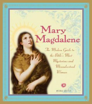 Mary Magdalene: The Modern Guide to the Bible's Most Mysterious and ...