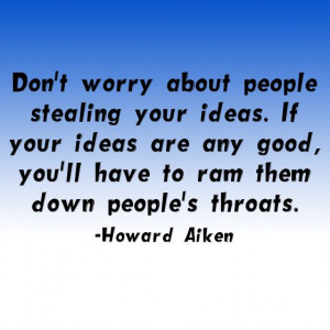 ... ram them down people's throats. ~ Howard Aiken http://www.Solo-E.com