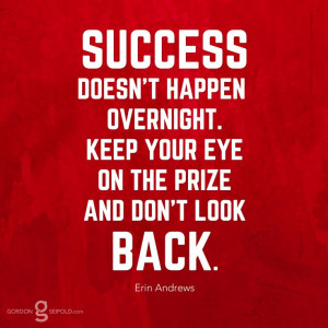 ... Keep your eye on the prize and don't look back. #Quote from Erin