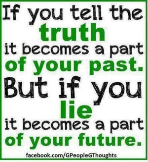 Tell the truth ...it will set you free