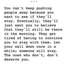 tend to push people away because i think they deserve better