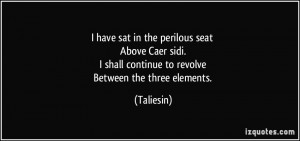 have sat in the perilous seat Above Caer sidi. I shall continue to ...