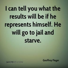 ... will be if he represents himself. He will go to jail and starve