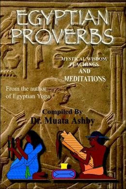 Egyptian Proverbs: Mystical Wisdom Teachings and Meditations