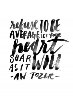 ... to be average. Let your heart soar as it will.