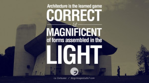 in the light. - Le Corbusier Architecture Quotes by Famous Architects ...