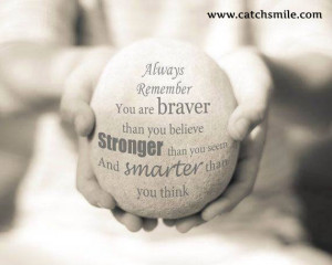 Always Remember You are Braver, than You Believe, stronger than you ...