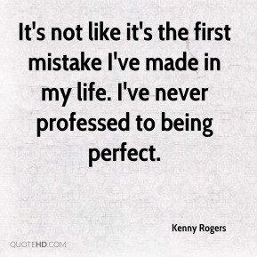 Kenny Rogers - It's not like it's the first mistake I've made in my ...
