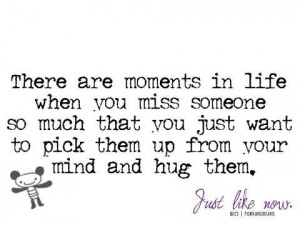 There Are Moments In Life When You Miss Someone.