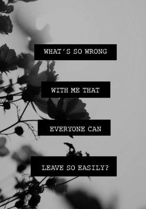 ... Leaves Quotes, Dont Leaves Quotes, What Wrong With Me Quotes, Broken