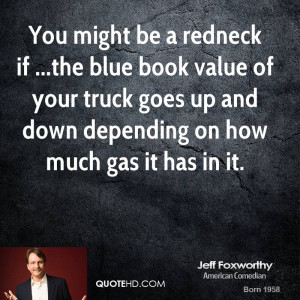 You might be a redneck if ...the blue book value of your truck goes up ...