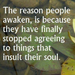 The reason people awaken, is because they have finally stopped ...