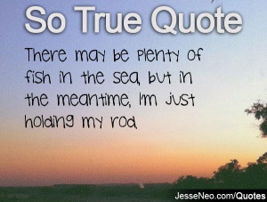Plenty of Fish in the Sea Quotes
