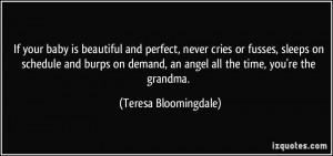 ... , an angel all the time, you're the grandma. - Teresa Bloomingdale