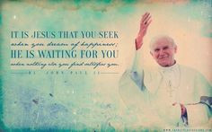 It is jesus that you seek when you dream of happiness he is waiting ...