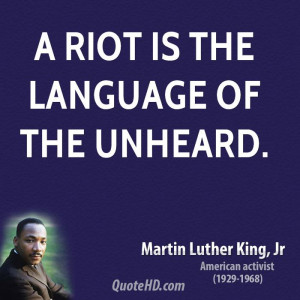 riot is the language of the unheard.