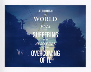 suffering exists in order for us to overcome it and the overcoming ...