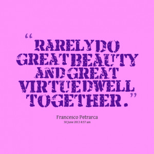 Quotes Picture: rarely do great beauty and great virtue dwell together