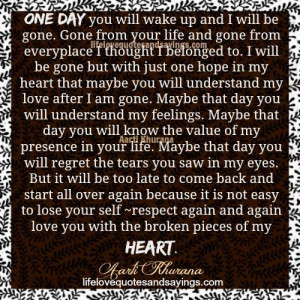 one day you will wake up and i will be gone gone from your life and ...