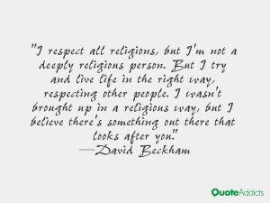 respect all religions, but I'm not a deeply religious person. But I ...