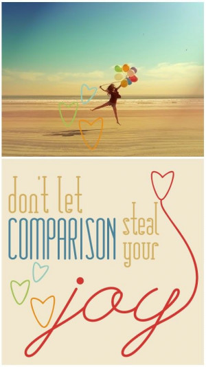 Don't let comparison steal your joy.