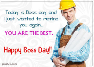 Today Is Boss Day And I Just Wanted To Remind You Again. You Are The ...