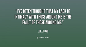 ve often thought that my lack of intimacy with those around me is ...