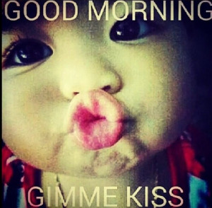 Good morning Gimme kissGimmie Kisses, Good Mornings, Funny Shit, Happy ...