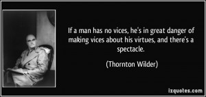 If a man has no vices, he's in great danger of making vices about his ...