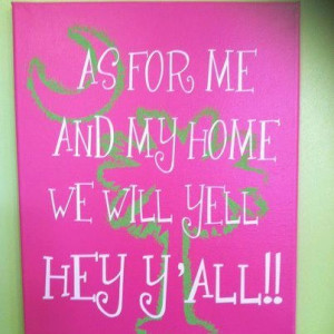 As for me and my home, we yell, Hey Y'all!