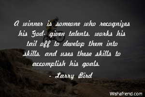 who recognizes his God- given talents, works his tail off to develop ...