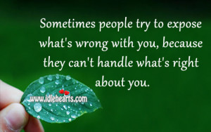 people try to expose what’s wrong with you, because they can’t ...