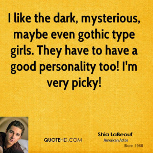 like the dark, mysterious, maybe even gothic type girls. They have ...