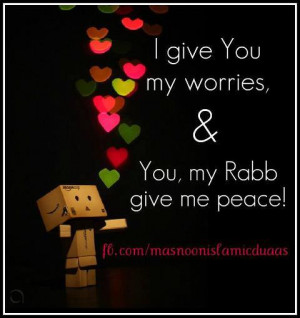 give you my worries and you my rabb give me peace
