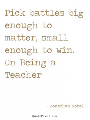 win on being a teacher jonathan kozol more success quotes life quotes ...