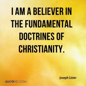 Joseph Lister - I am a believer in the fundamental doctrines of ...