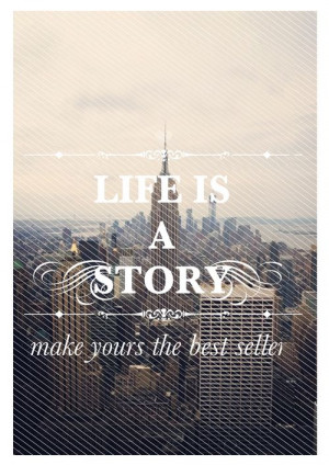 Life is a story. Make yours the best seller.