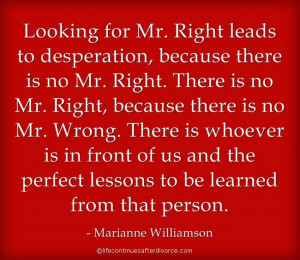 quote #Marianne Williamson Are you looking for Mr. Right? Maybe this ...