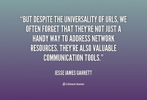 quote Jesse James Garrett but despite the universality of urls we