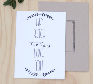 valentines day card,Hey bitch totes love you, funny best friends card ...