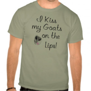 Kiss My Goats Funny Goat Sayings Tshirt