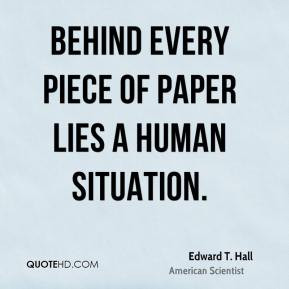 edward t hall quotes behind every piece of paper lies a human ...