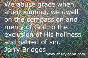 abuse grace when, after sinning, we dwell on the compassion and mercy ...