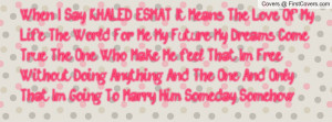 When I Say KHALED ESMAT, It Means The Love Of My Life, The World For ...
