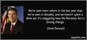 ... It's staggering how the Recovery Act is driving change. - Arne Duncan