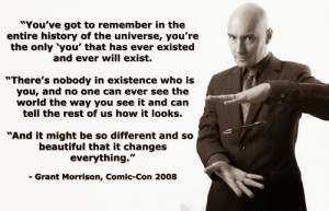 here is a very interesting quote by the author grant morrison i think ...