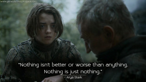 ... . Nothing is just nothing. Arya Stark Quotes, Game of Thrones Quotes
