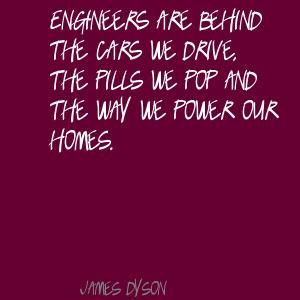 Engineers are behind the cars we drive, the pills Quote By James Dyson