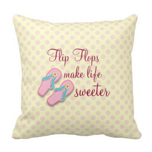 Flip Flops make Life Sweeter Quote Pillow