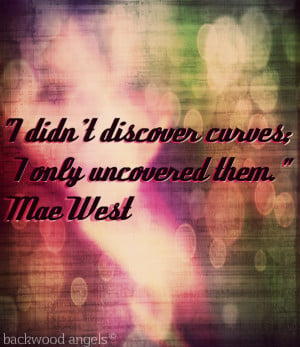 didn't discover curves; I only uncovered them.